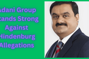 Adani Group Stands Strong Against Hindenburg Allegations